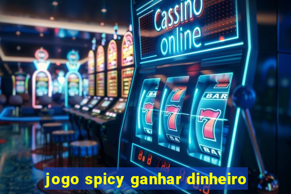 jogo spicy ganhar dinheiro